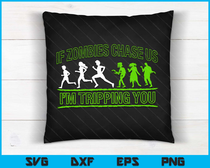 If Zombies Chase Us I'm Tripping You Zombie SVG PNG Digital Cutting Files