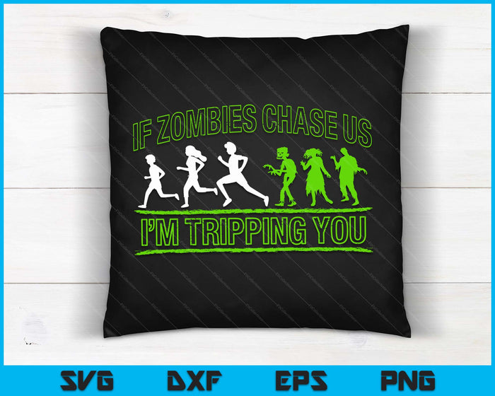 If Zombies Chase Us I'm Tripping You Zombie SVG PNG Digital Cutting Files If Zombies Chase Us I'm Tripping You Zombie SVG PNG Digital Cutting Files