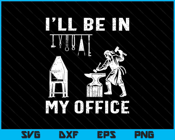 Ill Be In My Office Forging Blacksmith Forge Tools SVG PNG Digital Printable Files Ill Be In My Office Forging Blacksmith Forge Tools SVG PNG Digital Printable Files