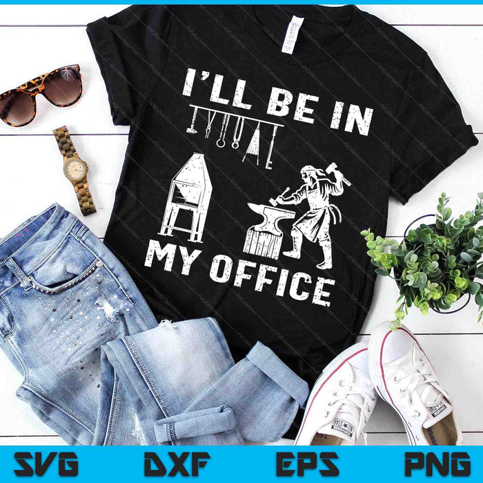 Ill Be In My Office Forging Blacksmith Forge Tools SVG PNG Digital Printable Files Ill Be In My Office Forging Blacksmith Forge Tools SVG PNG Digital Printable Files
