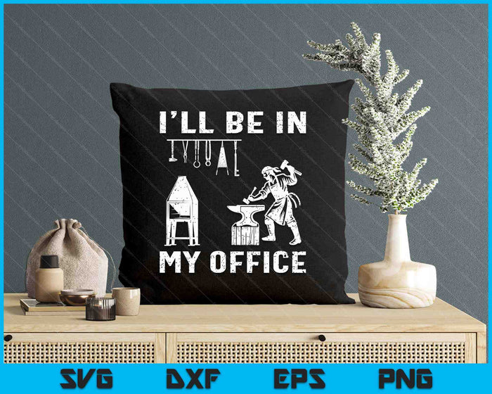 Ill Be In My Office Forging Blacksmith Forge Tools SVG PNG Digital Printable Files Ill Be In My Office Forging Blacksmith Forge Tools SVG PNG Digital Printable Files