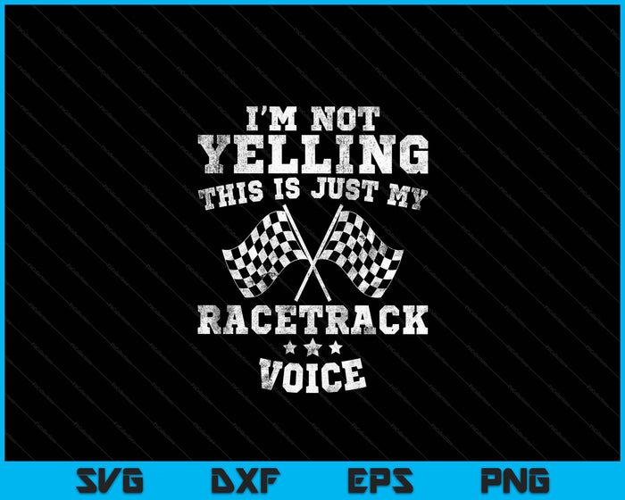 Im Not Yelling Drag Racing Race Car Driver Racer Themed Gift SVG PNG Digital Printable Files Im Not Yelling Drag Racing Race Car Driver Racer Themed Gift SVG PNG Digital Printable Files