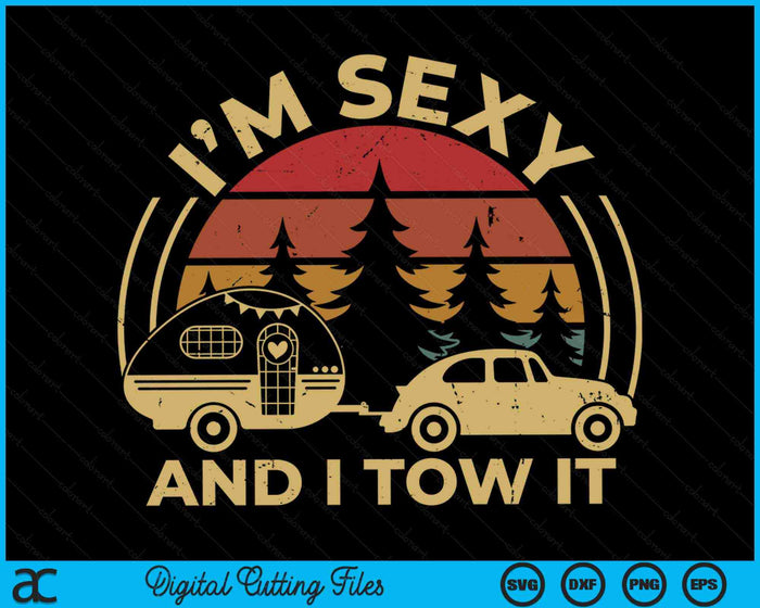 Im Sexy And I Tow It RV Camper Funny Camping RV SVG PNG Digital Cutting Files Im Sexy And I Tow It RV Camper Funny Camping RV SVG PNG Digital Cutting Files