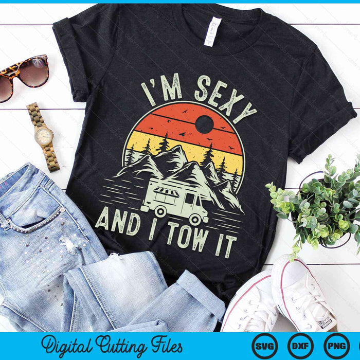 Im Sexy And I Tow It RV Camper Camping RV SVG PNG Digital Cutting Files Im Sexy And I Tow It RV Camper Camping RV SVG PNG Digital Cutting Files