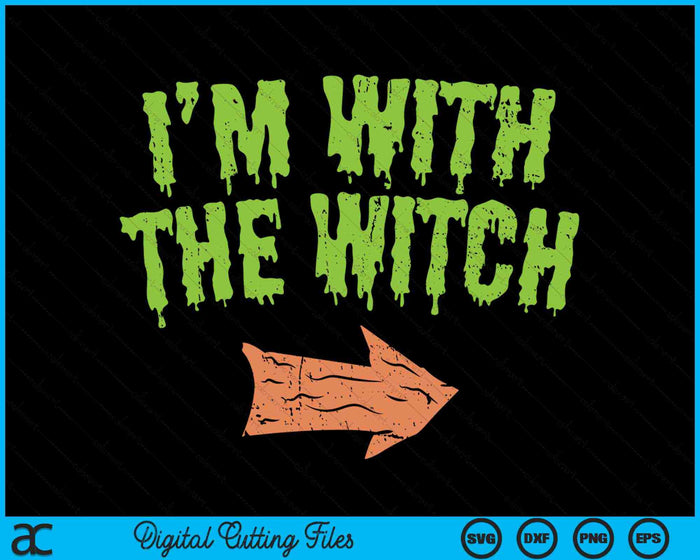 I'm With The Witch Halloween Costume SVG PNG Digital Cutting Files I'm With The Witch Halloween Costume SVG PNG Digital Cutting Files