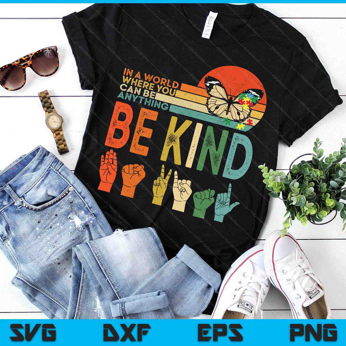 In A World Where You Can Be Anything Be Kind Kindness Autism SVG PNG Digital Printable Files In A World Where You Can Be Anything Be Kind Kindness Autism SVG PNG Digital Printable Files