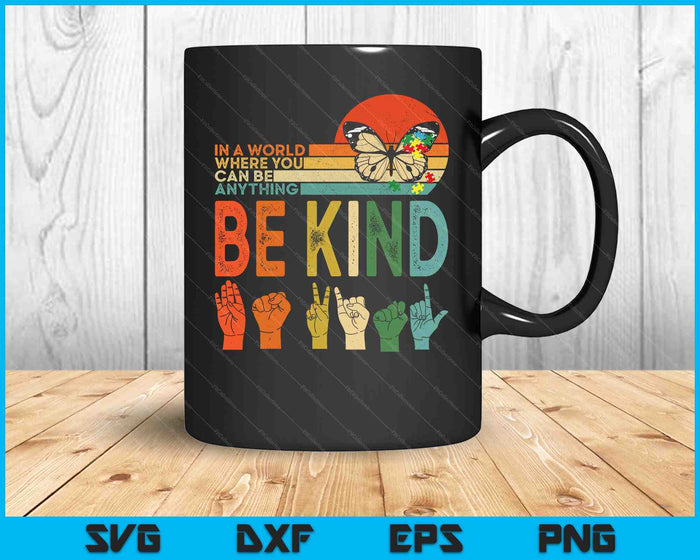 In A World Where You Can Be Anything Be Kind Kindness Autism SVG PNG Digital Printable Files In A World Where You Can Be Anything Be Kind Kindness Autism SVG PNG Digital Printable Files