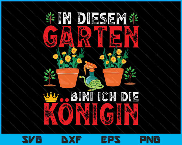In Diesem Garten Bin Ich Die Queen Gärtner SVG PNG Digital Cutting Files