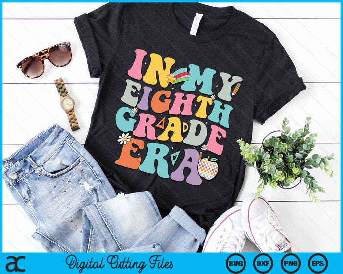 In My Eighth Grade Era Back To School Groovy Eighth Grade SVG PNG Digital Cutting Files In My Eighth Grade Era Back To School Groovy Eighth Grade SVG PNG Digital Cutting Files
