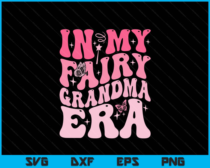 In My Fairy Grandma Era Best Godmother Mother's Day SVG PNG Digital Printable Files In My Fairy Grandma Era Best Godmother Mother's Day SVG PNG Digital Printable Files