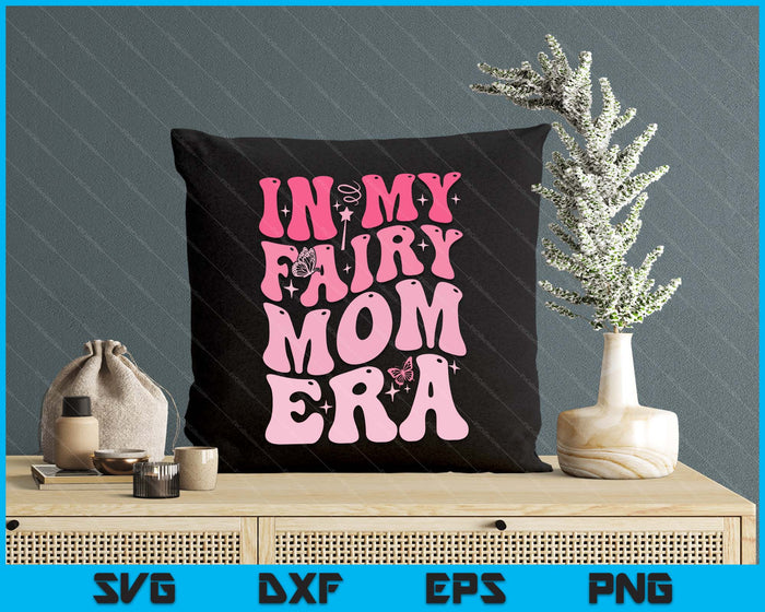 In My Fairy Mom Era Best Mom Mother's Day SVG PNG Digital Printable Files In My Fairy Mom Era Best Mom Mother's Day SVG PNG Digital Printable Files