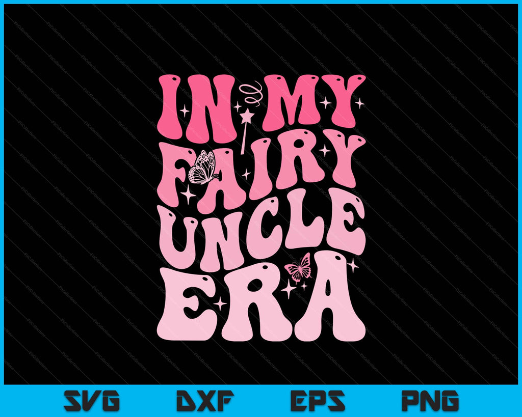 In My Fairy Uncle Era Best Uncle Father's Day SVG PNG Digital Files ...