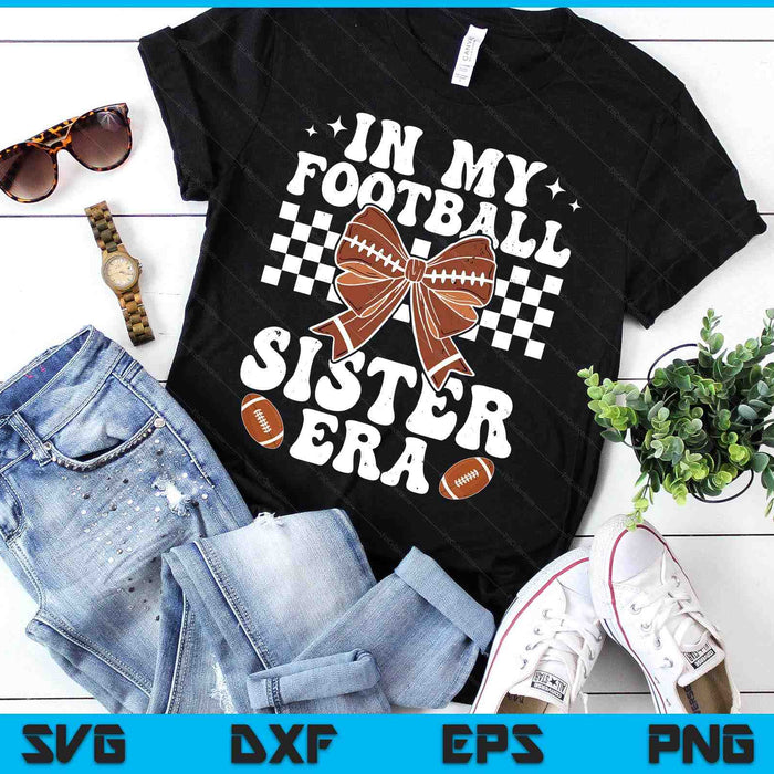 In My Football Sister Era American Football Sister Life Girl SVG PNG Digital Printable Files In My Football Sister Era American Football Sister Life Girl SVG PNG Digital Printable Files