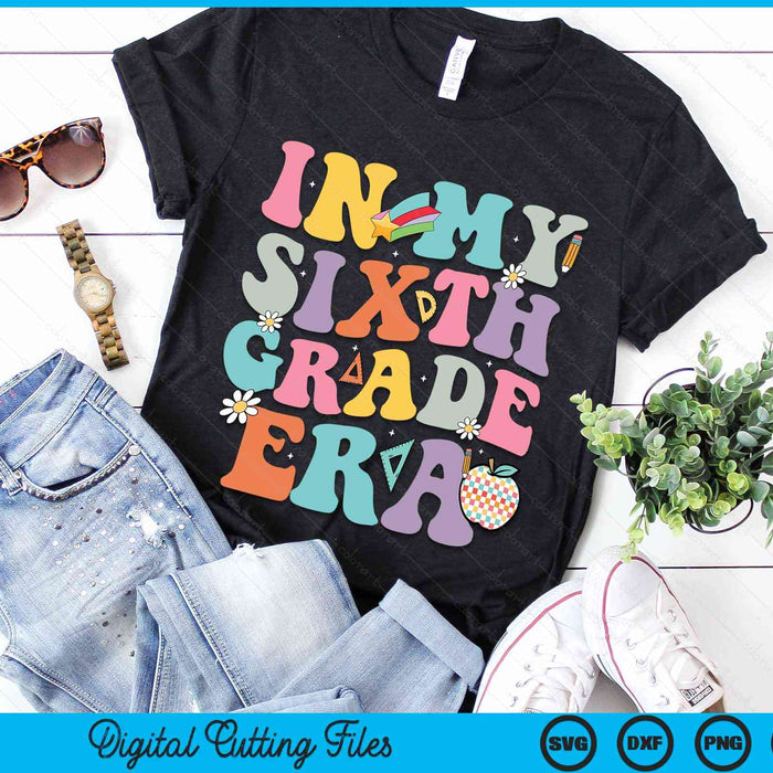 In My Sixth Grade Era Back To School Groovy Sixth Grade SVG PNG Digital Cutting Files In My Sixth Grade Era Back To School Groovy Sixth Grade SVG PNG Digital Cutting Files