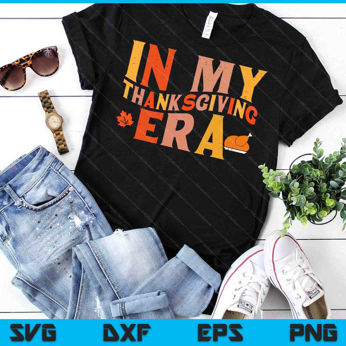 In My Thanksgiving Era Funny Fall SVG PNG Digital Printable Files In My Thanksgiving Era Funny Fall SVG PNG Digital Printable Files