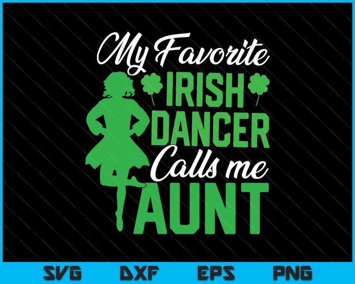 Irish Dancing My Favorite Irish Dancer Aunt Irish Tap Dance SVG PNG Digital Printable Files Irish Dancing My Favorite Irish Dancer Aunt Irish Tap Dance SVG PNG Digital Printable Files