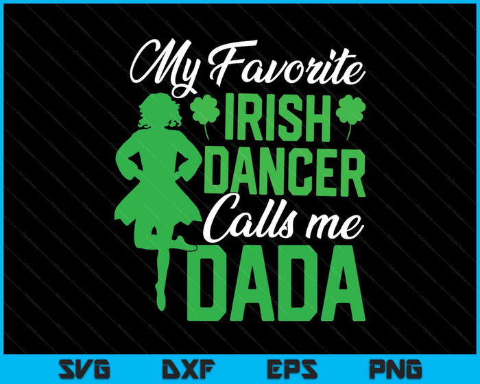 Irish Dancing My Favorite Irish Dancer Dada Irish Tap Dance SVG PNG Digital Printable Files Irish Dancing My Favorite Irish Dancer Dada Irish Tap Dance SVG PNG Digital Printable Files