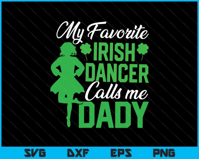 Irish Dancing My Favorite Irish Dancer Dady Irish Tap Dance SVG PNG Digital Printable Files Irish Dancing My Favorite Irish Dancer Dady Irish Tap Dance SVG PNG Digital Printable Files
