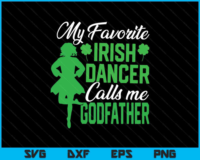 Irish Dancing My Favorite Irish Dancer Godfather Irish Tap Dance SVG PNG Digital Printable Files Irish Dancing My Favorite Irish Dancer Godfather Irish Tap Dance SVG PNG Digital Printable Files