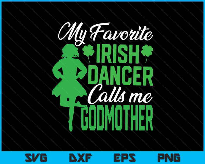 Irish Dancing My Favorite Irish Dancer Godmother Irish Tap Dance SVG PNG Digital Printable Files Irish Dancing My Favorite Irish Dancer Godmother Irish Tap Dance SVG PNG Digital Printable Files