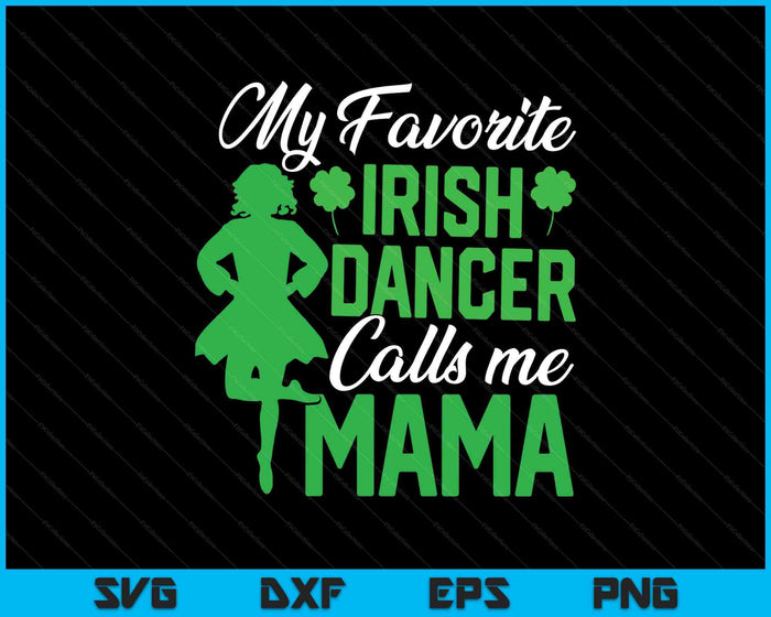Irish Dancing My Favorite Irish Dancer Mama Irish Tap Dance SVG PNG Digital Printable Files Irish Dancing My Favorite Irish Dancer Mama Irish Tap Dance SVG PNG Digital Printable Files