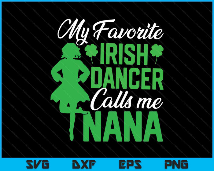 Irish Dancing My Favorite Irish Dancer Nana Irish Tap Dance SVG PNG Digital Printable Files Irish Dancing My Favorite Irish Dancer Nana Irish Tap Dance SVG PNG Digital Printable Files