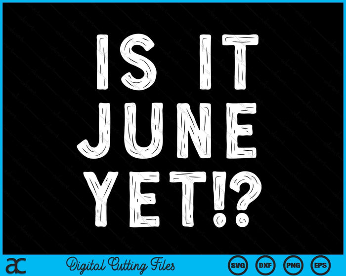 Is It June Yet Funny Back To School Student SVG PNG Digital Printable Files Is It June Yet Funny Back To School Student SVG PNG Digital Printable Files
