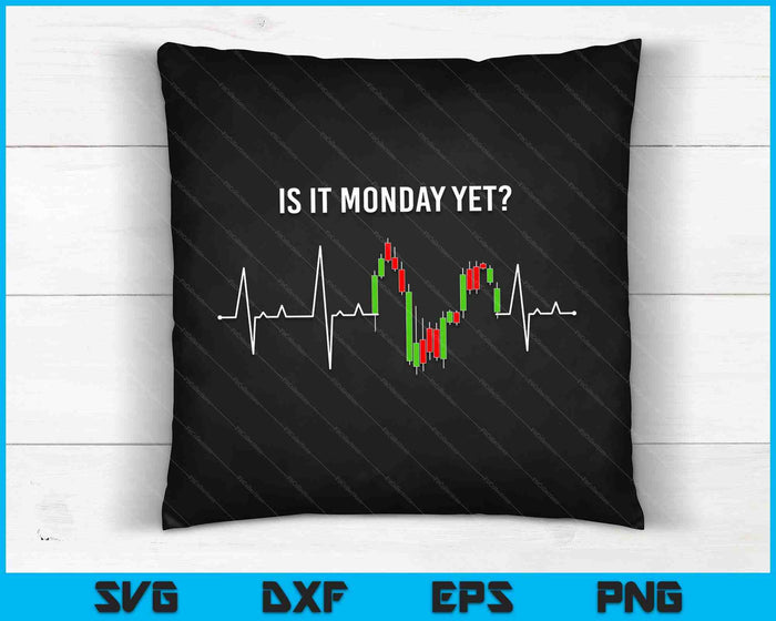 Is it Monday Yet Investor Day Trading Stock Market Trader SVG PNG Digital Cutting Files