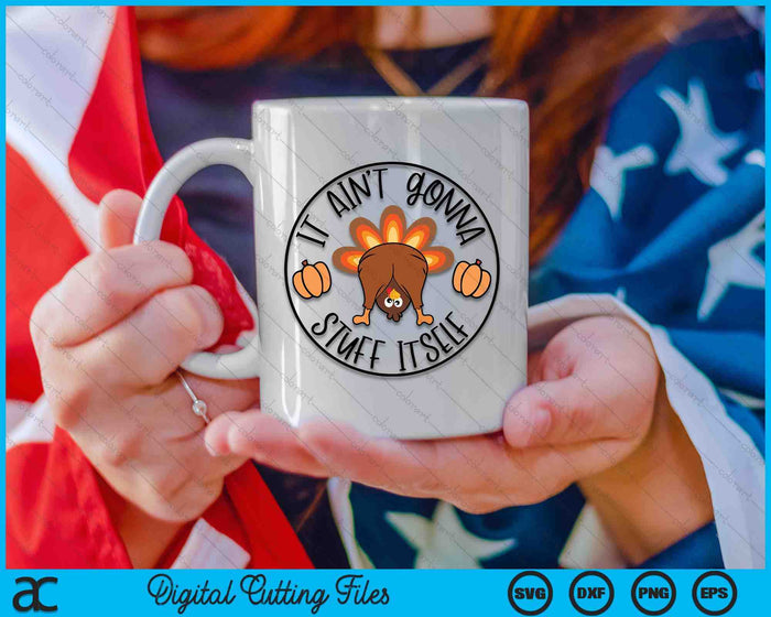 It Ain't Gonna Stuff Itself Funny Turkey Thanksgiving SVG PNG Digital Printable Files It Ain't Gonna Stuff Itself Funny Turkey Thanksgiving SVG PNG Digital Printable Files