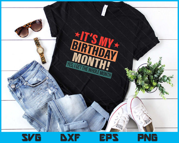 It Is My Birthday Yes The Whole Month Birthday SVG PNG Digital Printable Files