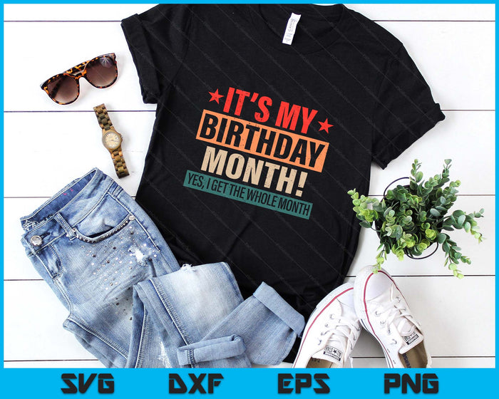 It Is My Birthday Yes The Whole Month Birthday SVG PNG Digital Printable Files It Is My Birthday Yes The Whole Month Birthday SVG PNG Digital Printable Files