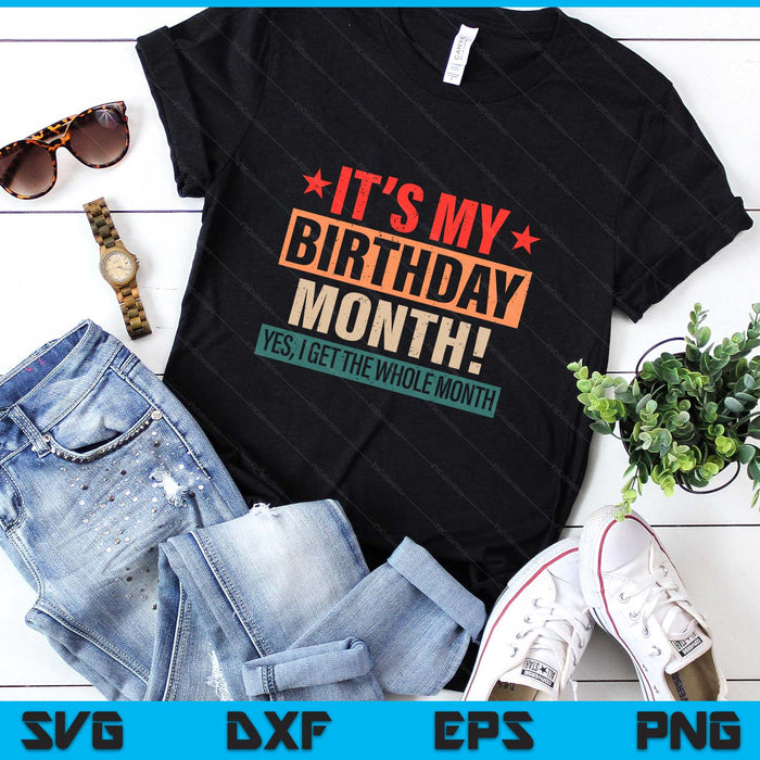 It Is My Birthday Yes The Whole Month Birthday SVG PNG Digital Printable Files It Is My Birthday Yes The Whole Month Birthday SVG PNG Digital Printable Files