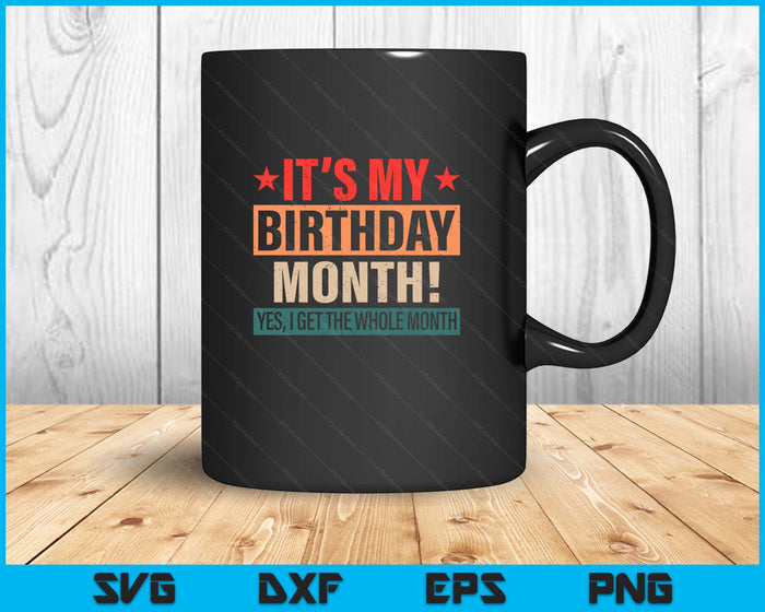 It Is My Birthday Yes The Whole Month Birthday SVG PNG Digital Printable Files It Is My Birthday Yes The Whole Month Birthday SVG PNG Digital Printable Files