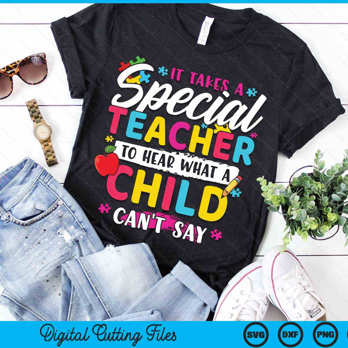 It Takes A Special Teacher To Hear What A Child Can't Say Autism Awareness Teacher SVG PNG Digital Cutting Files It Takes A Special Teacher To Hear What A Child Can't Say Autism Awareness Teacher SVG PNG Digital Cutting Files