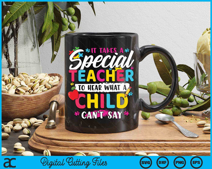 It Takes A Special Teacher To Hear What A Child Can't Say Autism Awareness Teacher SVG PNG Digital Cutting Files It Takes A Special Teacher To Hear What A Child Can't Say Autism Awareness Teacher SVG PNG Digital Cutting Files