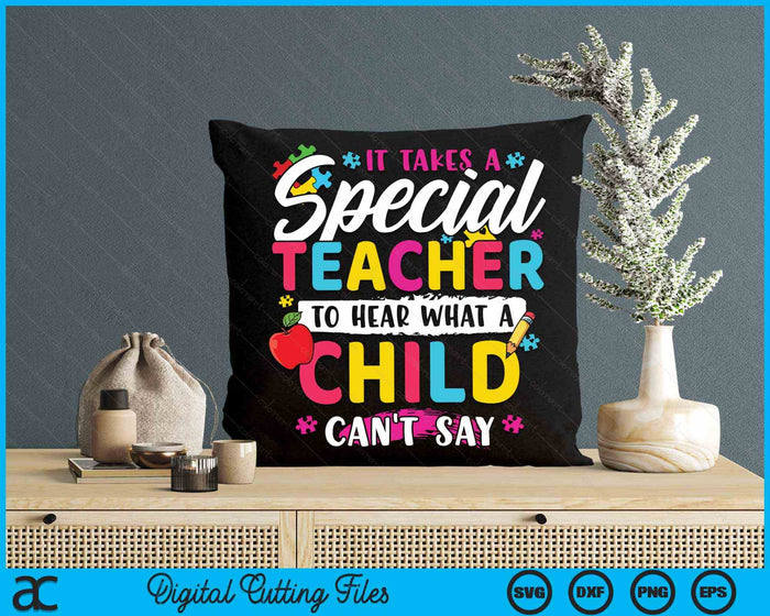It Takes A Special Teacher To Hear What A Child Can't Say Autism Awareness Teacher SVG PNG Digital Cutting Files It Takes A Special Teacher To Hear What A Child Can't Say Autism Awareness Teacher SVG PNG Digital Cutting Files