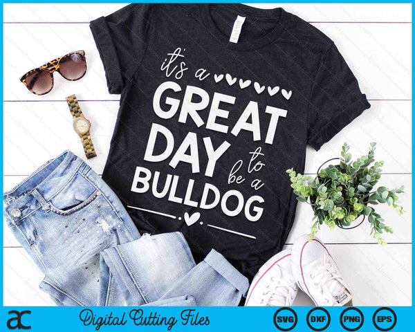 It's A Great Day To Be A Bulldog Team Spirit Bulldogs SVG PNG Digital Cutting Files