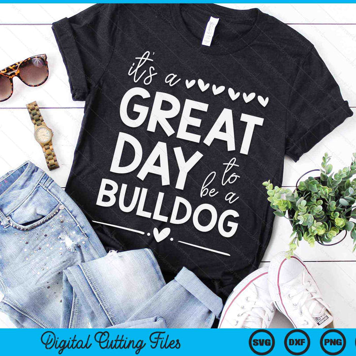 It's A Great Day To Be A Bulldog Team Spirit Bulldogs SVG PNG Digital Cutting Files