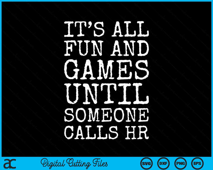 It's All Fun And Games Until Someone Calls HR Funny Human Resources SVG PNG Digital Cutting Files It's All Fun And Games Until Someone Calls HR Funny Human Resources SVG PNG Digital Cutting Files