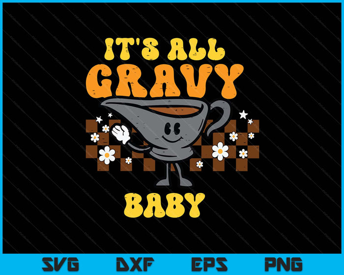 It's All Gravy Baby Funny Retro Thanksgiving SVG PNG Digital Printable Files It's All Gravy Baby Funny Retro Thanksgiving SVG PNG Digital Printable Files