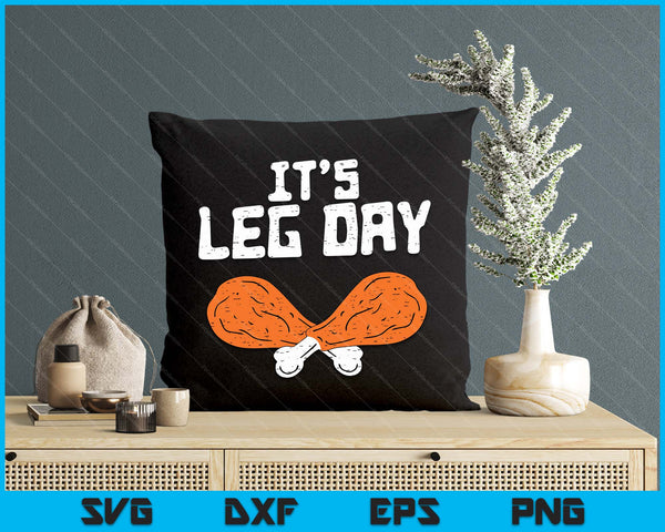 It's Leg Day Turkey Legs Funny Pun Thanksgiving SVG PNG Digital Printable Files