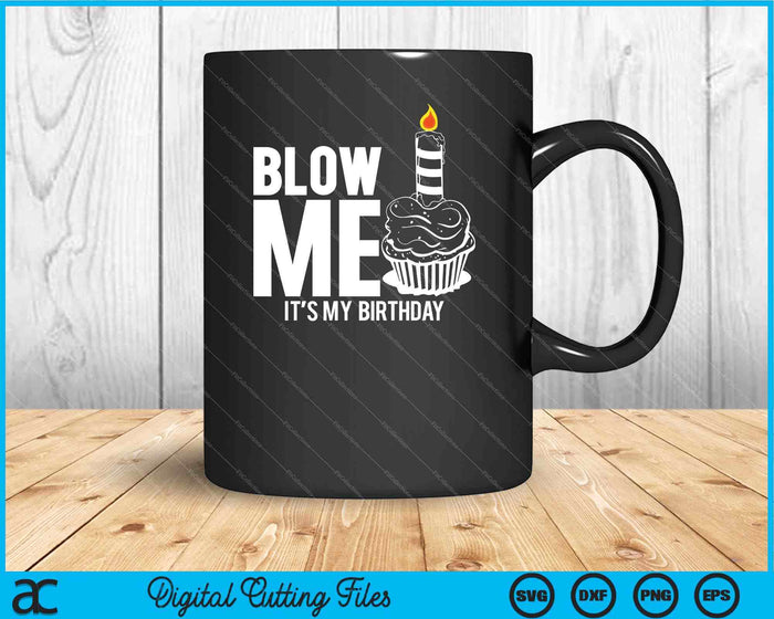 It's My Birthday Blow Me SVG PNG Digital Cutting Files