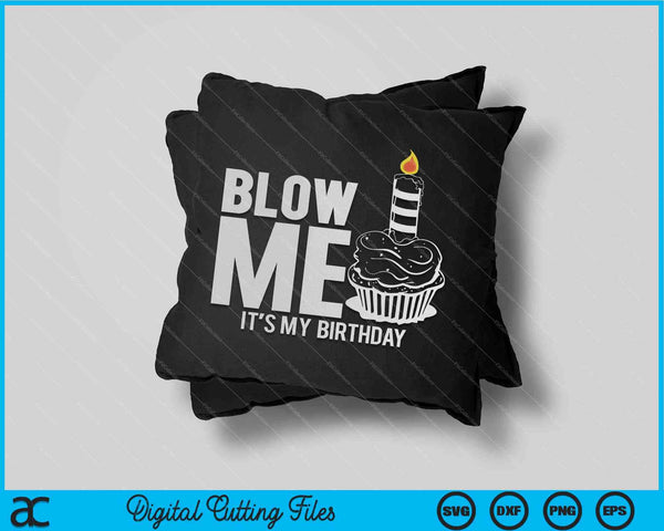 It's My Birthday Blow Me SVG PNG Digital Cutting Files