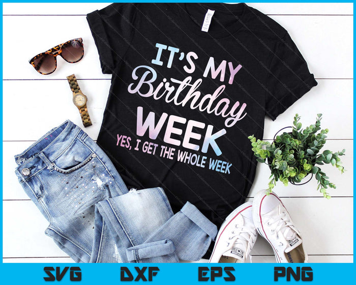 It's My Birthday Week Yep The Whole Week Funny Birthday SVG PNG Digital Printable Files It's My Birthday Week Yep The Whole Week Funny Birthday SVG PNG Digital Printable Files