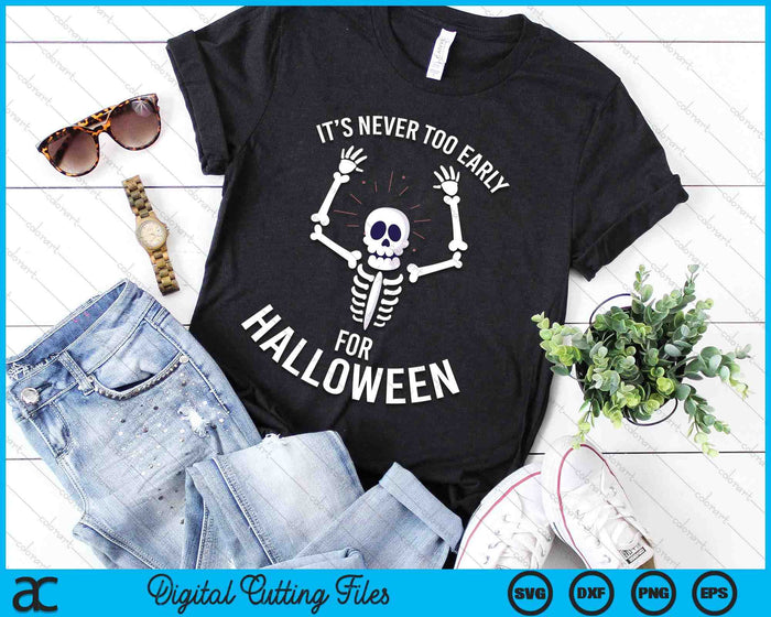 It's Never Too Early For Halloween SVG PNG Digital Cutting Files It's Never Too Early For Halloween SVG PNG Digital Cutting Files