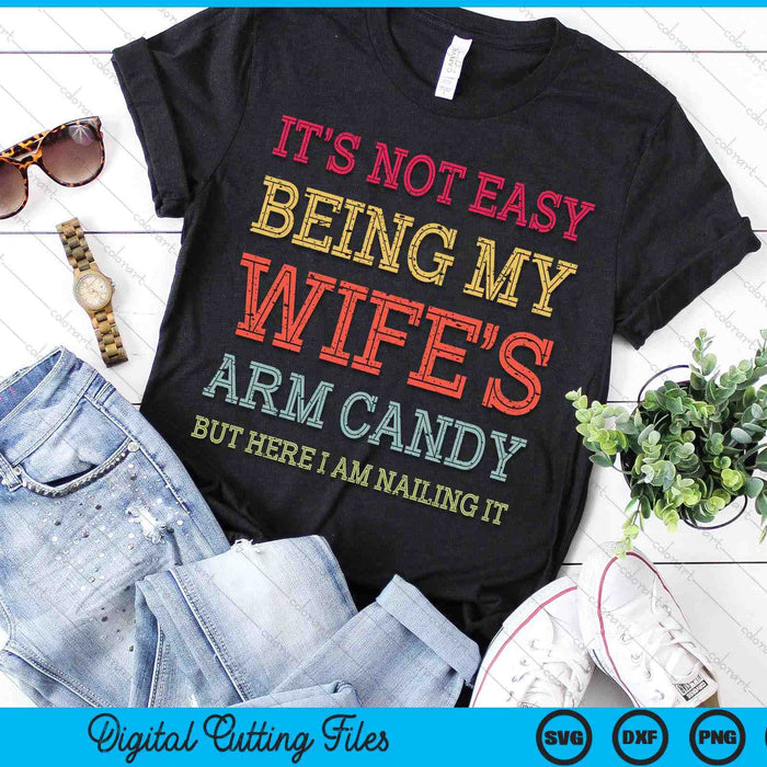 It's Not Easy Being My Wife's Arm Candy Retro Funny Husband SVG PNG Digital Printable Files It's Not Easy Being My Wife's Arm Candy Retro Funny Husband SVG PNG Digital Printable Files