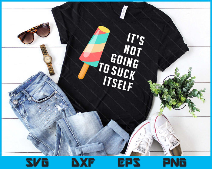 It's Not Going To Suck Itself Ice Cream Food Pun SVG PNG Digital Cutting Files It's Not Going To Suck Itself Ice Cream Food Pun SVG PNG Digital Cutting Files