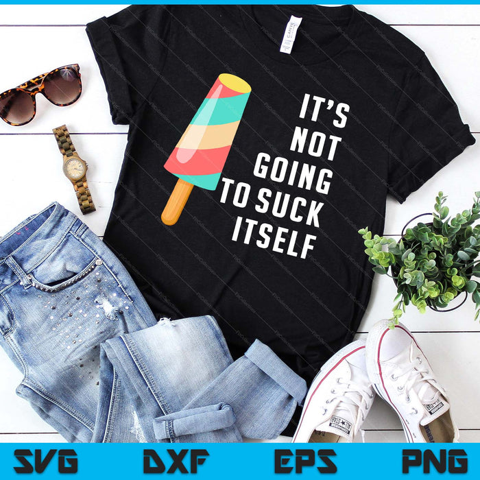 It's Not Going To Suck Itself Ice Cream Food Pun SVG PNG Digital Cutting Files It's Not Going To Suck Itself Ice Cream Food Pun SVG PNG Digital Cutting Files