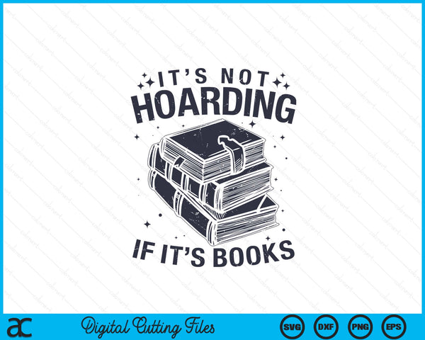It's Not Hoarding If It's Books Book Lover Readers SVG PNG Digital Cutting Files