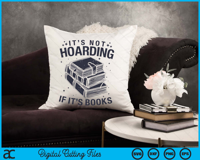 It's Not Hoarding If It's Books Book Lover Readers SVG PNG Digital Cutting Files
